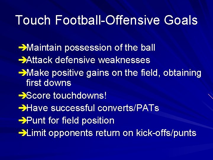 Touch Football-Offensive Goals èMaintain possession of the ball èAttack defensive weaknesses èMake positive gains