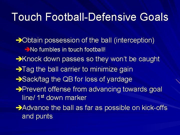 Touch Football-Defensive Goals èObtain possession of the ball (interception) èNo fumbles in touch football!