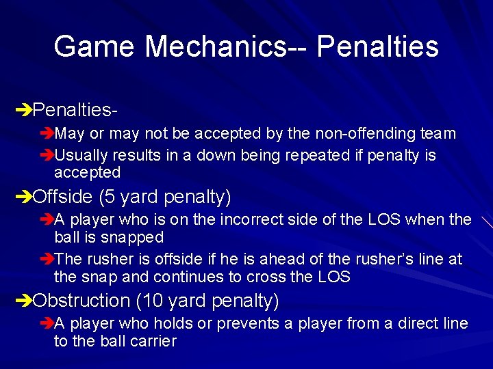 Game Mechanics-- Penalties èPenaltiesèMay or may not be accepted by the non-offending team èUsually