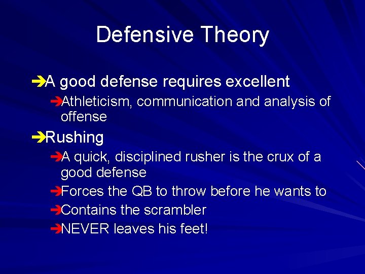 Defensive Theory èA good defense requires excellent èAthleticism, communication and analysis of offense èRushing