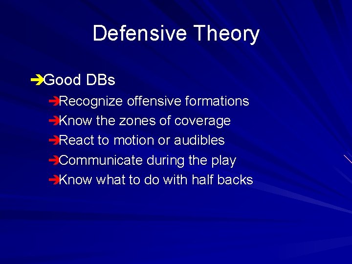 Defensive Theory èGood DBs èRecognize offensive formations èKnow the zones of coverage èReact to