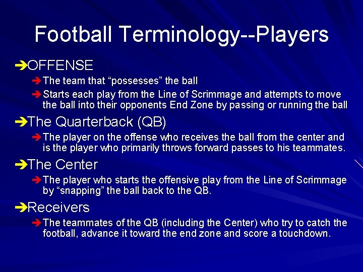 Football Terminology--Players èOFFENSE è The team that “possesses” the ball è Starts each play