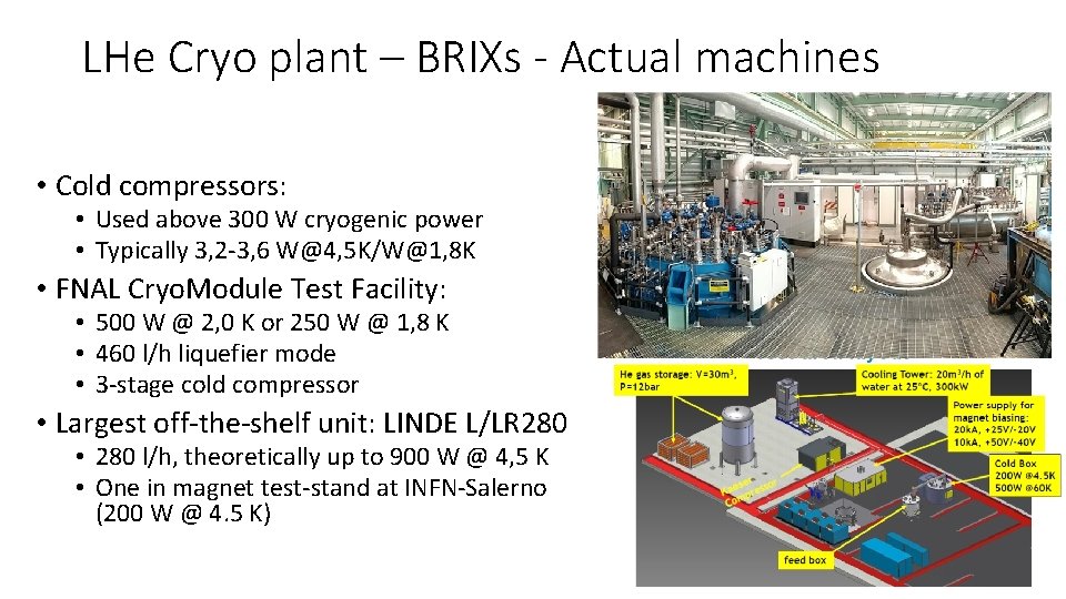 LHe Cryo plant – BRIXs - Actual machines • Cold compressors: • Used above