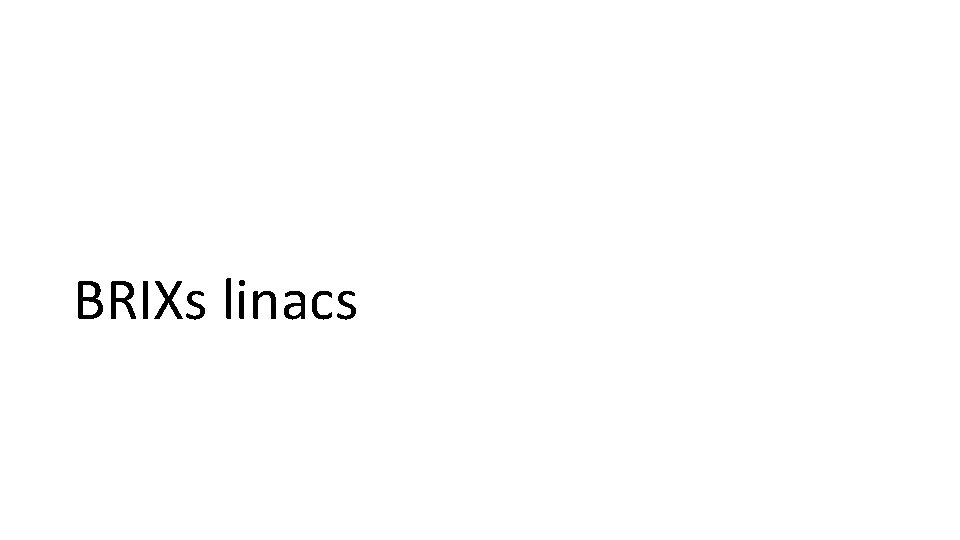 BRIXs linacs 