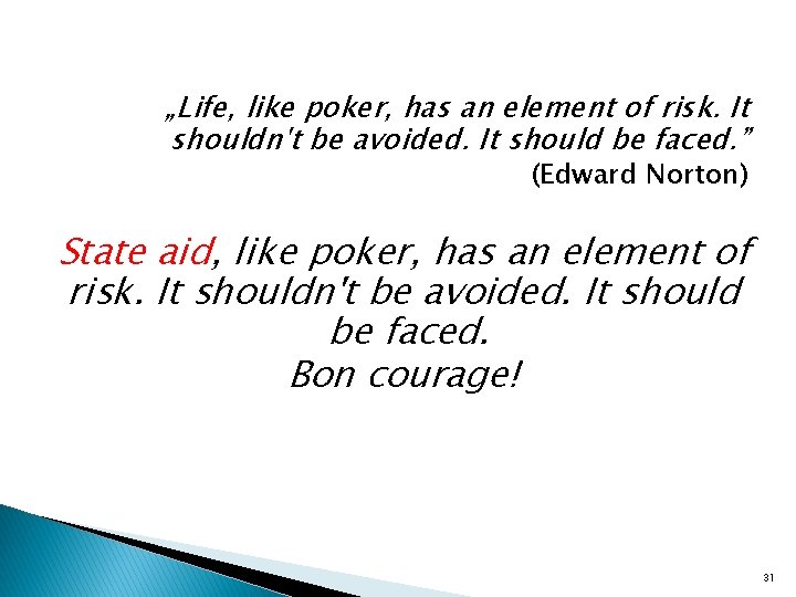 „Life, like poker, has an element of risk. It shouldn't be avoided. It should