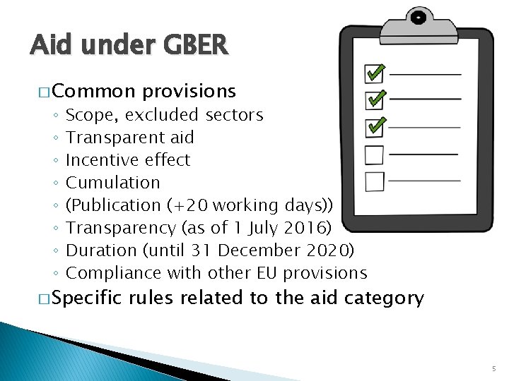 Aid under GBER � Common ◦ ◦ ◦ ◦ provisions Scope, excluded sectors Transparent