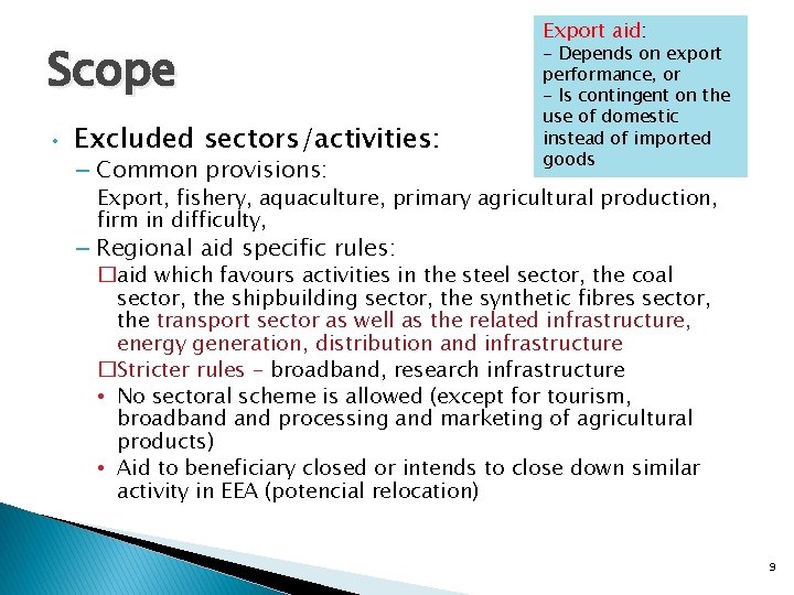 Scope • Excluded sectors/activities: – Common provisions: Export aid: - Depends on export performance,
