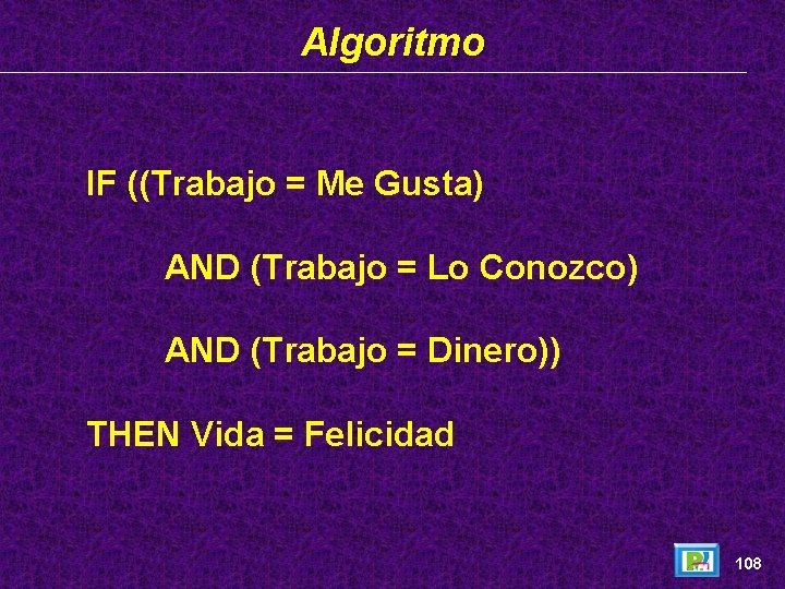 Algoritmo IF ((Trabajo = Me Gusta) AND (Trabajo = Lo Conozco) AND (Trabajo =