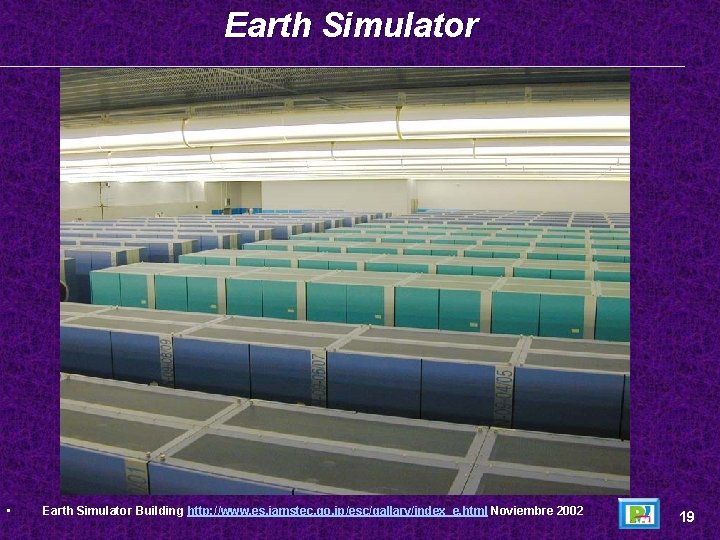 Earth Simulator • Earth Simulator Building http: //www. es. jamstec. go. jp/esc/gallary/index_e. html Noviembre