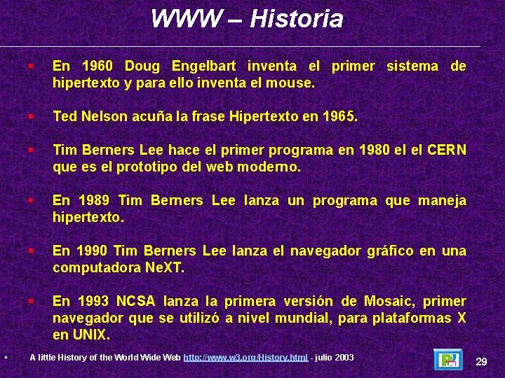 WWW – Historia • § En 1960 Doug Engelbart inventa el primer sistema de