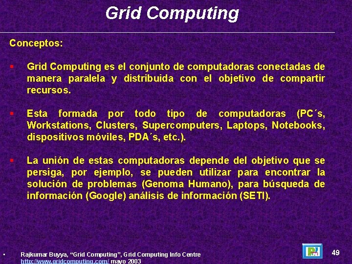 Grid Computing Conceptos: • § Grid Computing es el conjunto de computadoras conectadas de