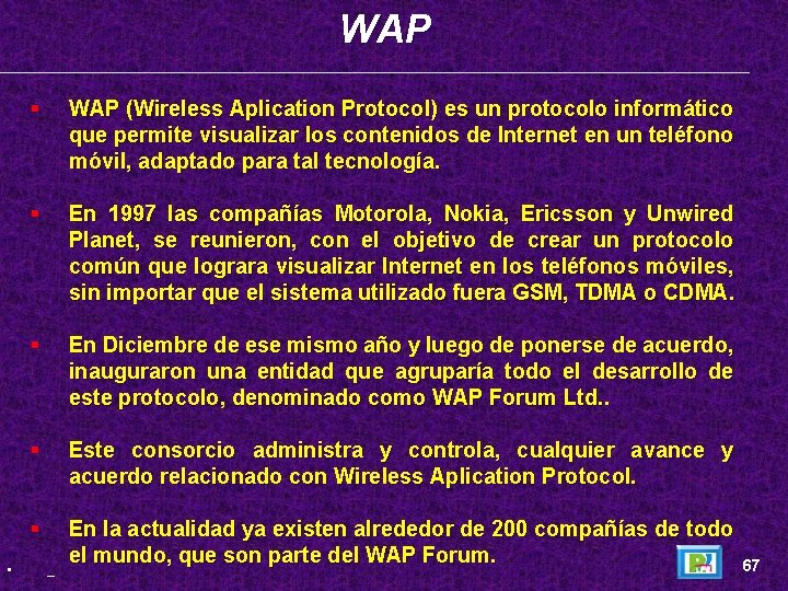 WAP • § WAP (Wireless Aplication Protocol) es un protocolo informático que permite visualizar
