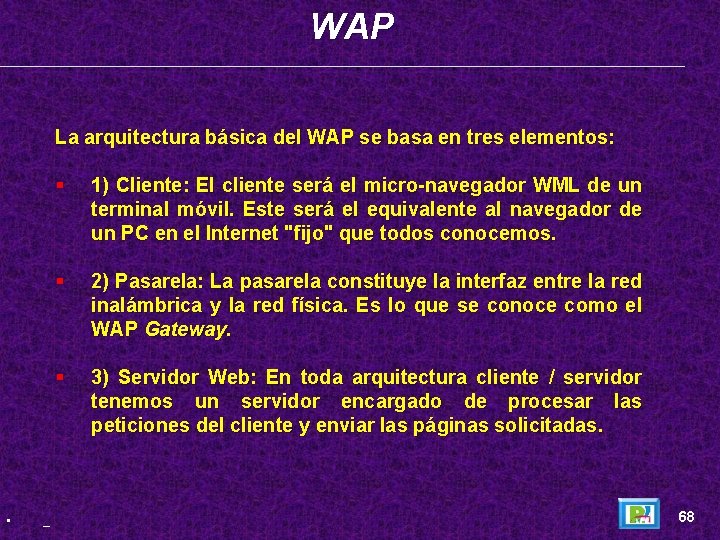 WAP La arquitectura básica del WAP se basa en tres elementos: • _ §