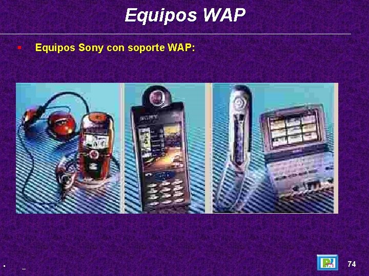 Equipos WAP § • Equipos Sony con soporte WAP: _ 74 