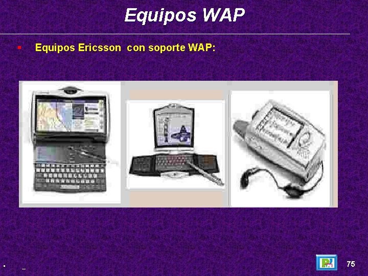 Equipos WAP § • Equipos Ericsson con soporte WAP: _ 75 