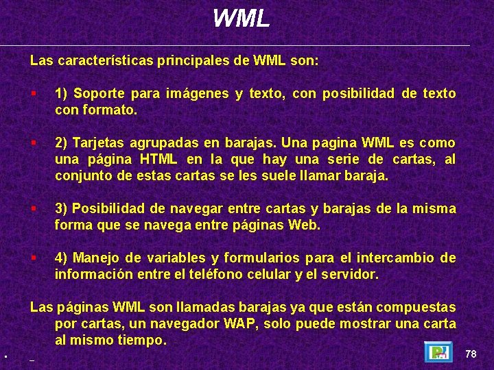 WML Las características principales de WML son: § 1) Soporte para imágenes y texto,
