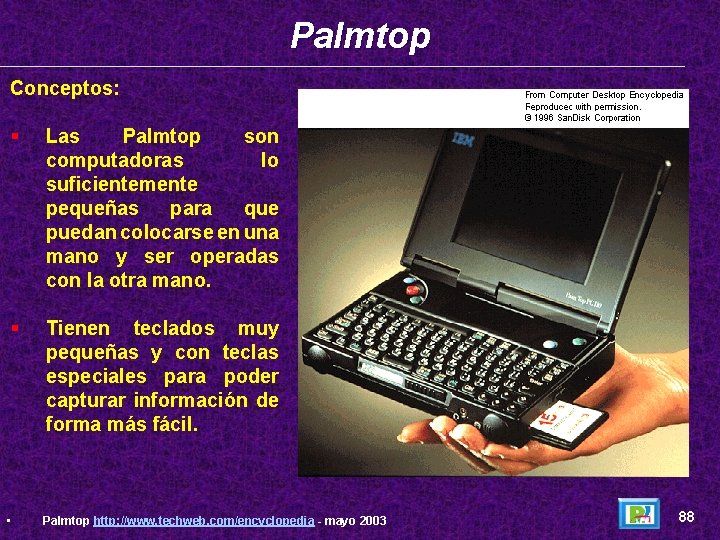 Palmtop Conceptos: § Las Palmtop son computadoras lo suficientemente pequeñas para que puedan colocarse