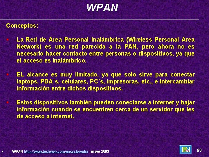 WPAN Conceptos: • § La Red de Area Personal Inalámbrica (Wireless Personal Area Network)
