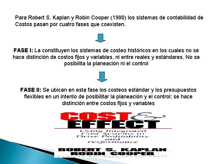 Para Robert S. Kaplan y Robin Cooper (1980) los sistemas de contabilidad de Costos