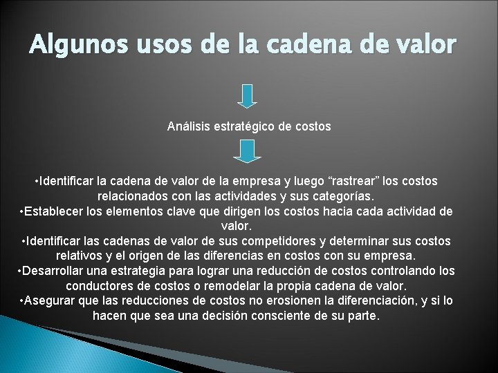 Algunos usos de la cadena de valor Análisis estratégico de costos • Identificar la