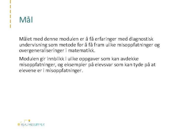 Mål Målet med denne modulen er å få erfaringer med diagnostisk undervisning som metode