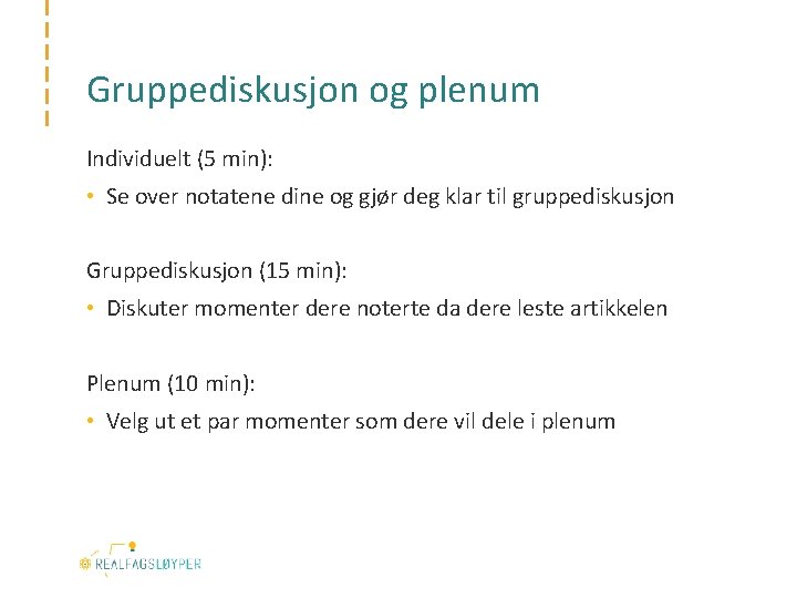 Gruppediskusjon og plenum Individuelt (5 min): • Se over notatene dine og gjør deg