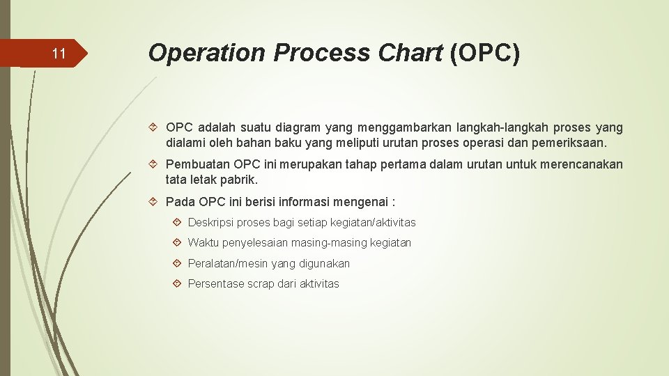 11 Operation Process Chart (OPC) OPC adalah suatu diagram yang menggambarkan langkah-langkah proses yang