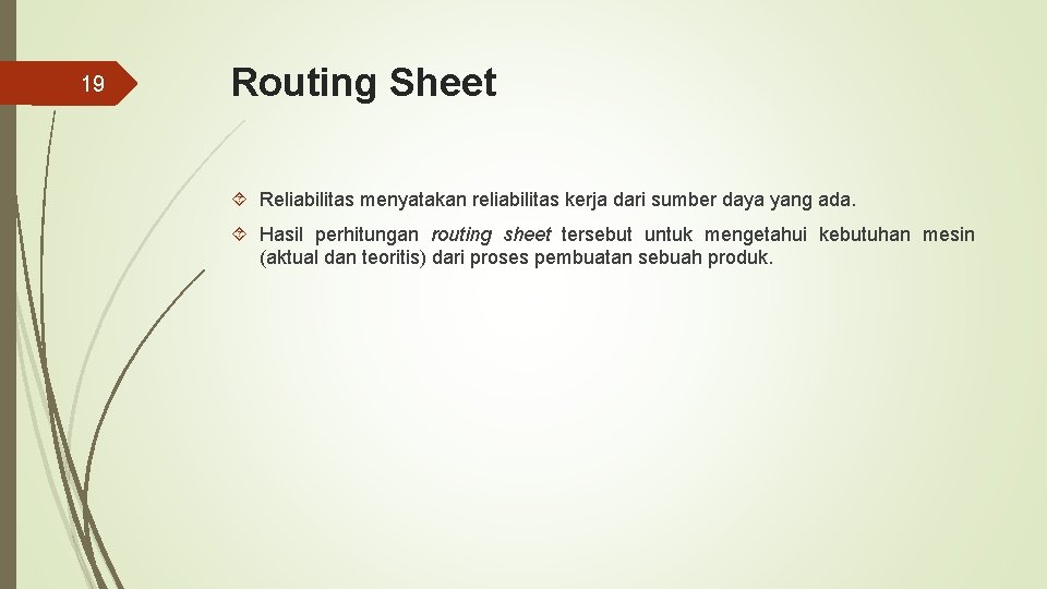 19 Routing Sheet Reliabilitas menyatakan reliabilitas kerja dari sumber daya yang ada. Hasil perhitungan