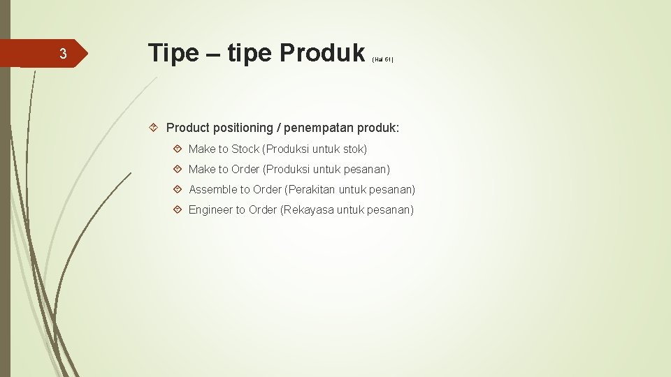 3 Tipe – tipe Produk (Hal 51) Product positioning / penempatan produk: Make to