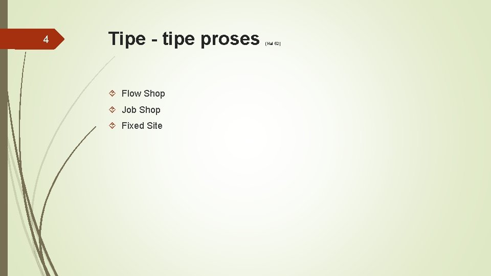 4 Tipe - tipe proses Flow Shop Job Shop Fixed Site (Hal 52) 