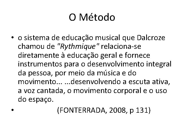 O Método • o sistema de educação musical que Dalcroze chamou de "Rythmique" relaciona