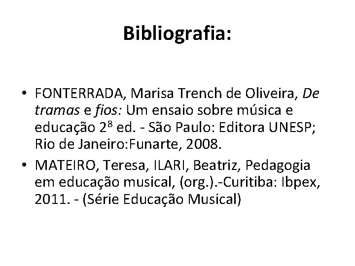 Bibliografia: • FONTERRADA, Marisa Trench de Oliveira, De tramas e fios: Um ensaio sobre