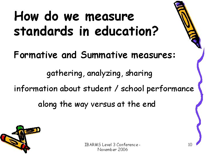 How do we measure standards in education? Formative and Summative measures: gathering, analyzing, sharing