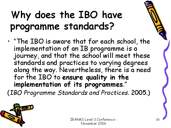 Why does the IBO have programme standards? • “The IBO is aware that for