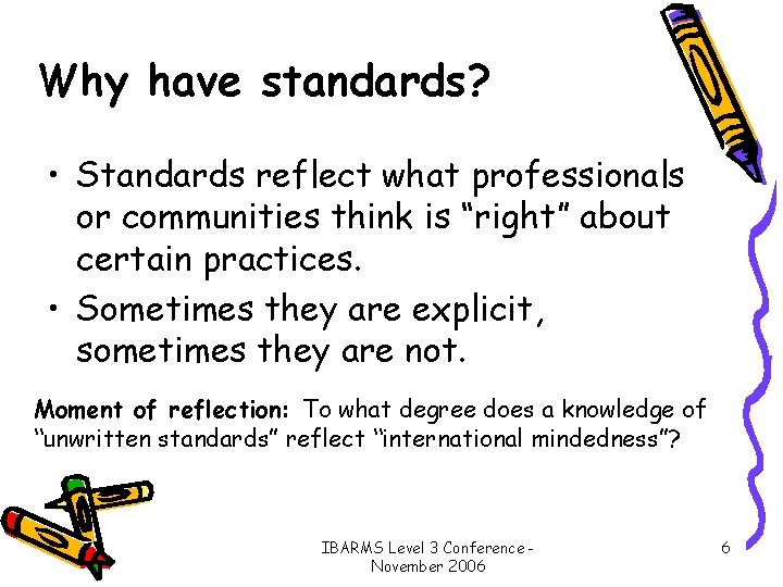 Why have standards? • Standards reflect what professionals or communities think is “right” about