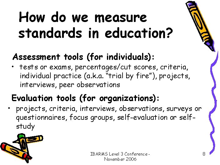 How do we measure standards in education? Assessment tools (for individuals): • tests or