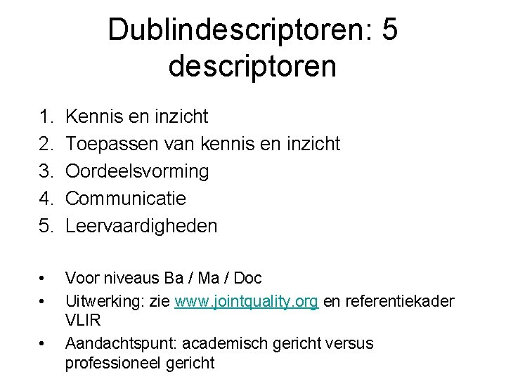 Dublindescriptoren: 5 descriptoren 1. 2. 3. 4. 5. Kennis en inzicht Toepassen van kennis