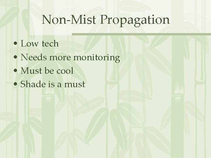 Non-Mist Propagation • Low tech • Needs more monitoring • Must be cool •