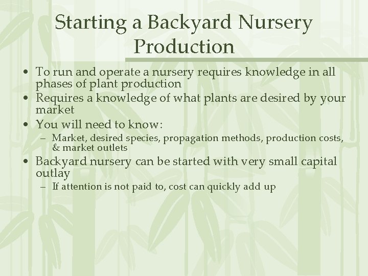 Starting a Backyard Nursery Production • To run and operate a nursery requires knowledge