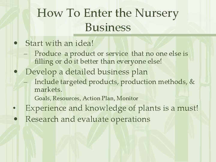 How To Enter the Nursery Business • Start with an idea! – Produce a