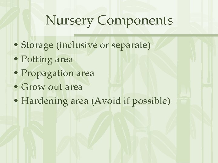 Nursery Components • Storage (inclusive or separate) • Potting area • Propagation area •