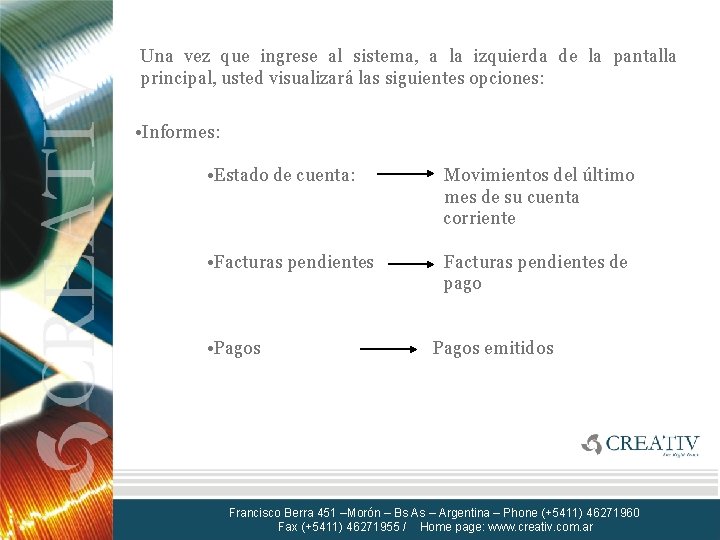 Una vez que ingrese al sistema, a la izquierda de la pantalla principal, usted