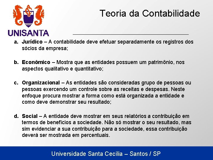 Teoria da Contabilidade a. Jurídico – A contabilidade deve efetuar separadamente os registros dos