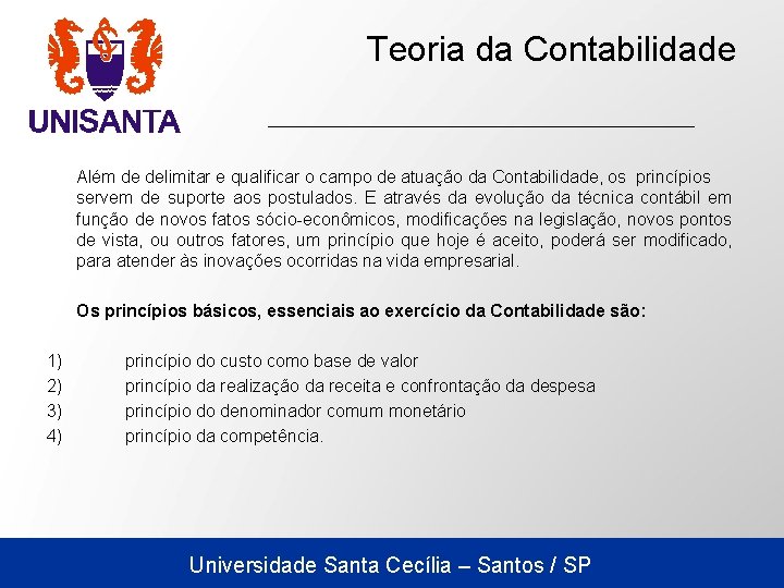 Teoria da Contabilidade Além de delimitar e qualificar o campo de atuação da Contabilidade,