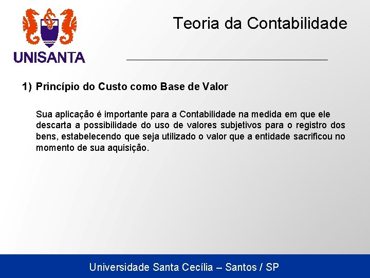 Teoria da Contabilidade 1) Princípio do Custo como Base de Valor Sua aplicação é