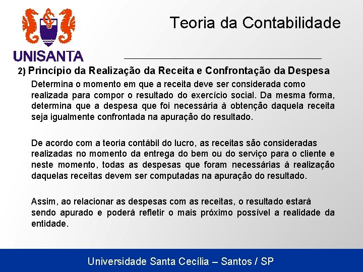 Teoria da Contabilidade 2) Princípio da Realização da Receita e Confrontação da Despesa Determina