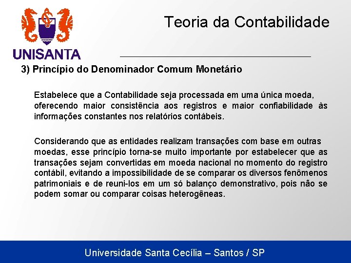 Teoria da Contabilidade 3) Princípio do Denominador Comum Monetário Estabelece que a Contabilidade seja