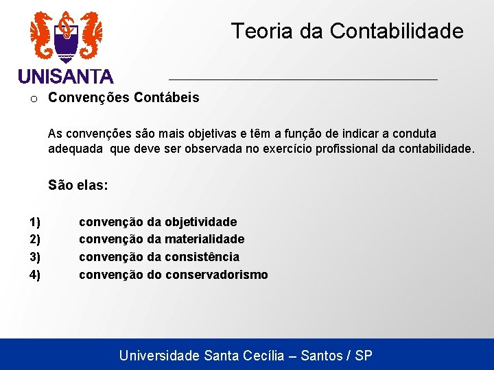 Teoria da Contabilidade o Convenções Contábeis As convenções são mais objetivas e têm a