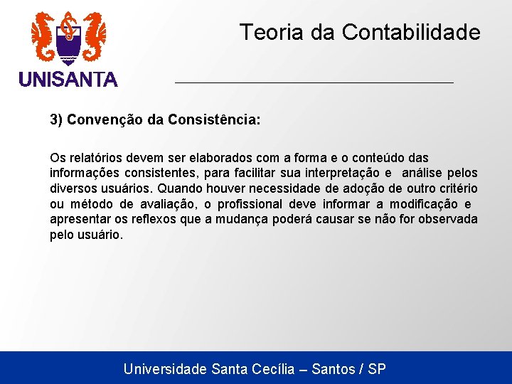 Teoria da Contabilidade 3) Convenção da Consistência: Os relatórios devem ser elaborados com a