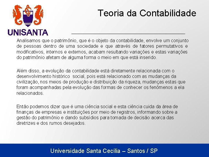 Teoria da Contabilidade Analisamos que o patrimônio, que é o objeto da contabilidade, envolve